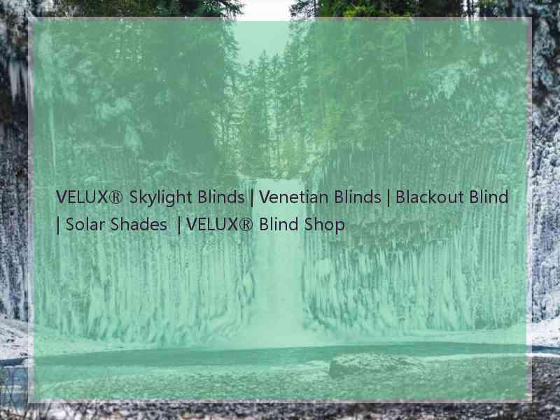 VELUX® Skylight Blinds | Venetian Blinds | Blackout Blind | Solar Shades  | VELUX® Blind Shop